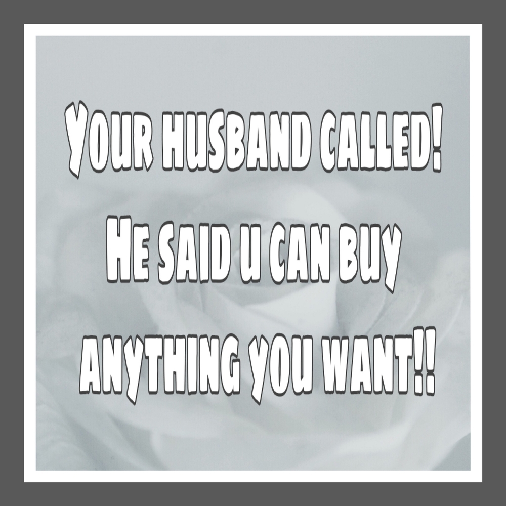 What a NICE HUSBAND u have!!
